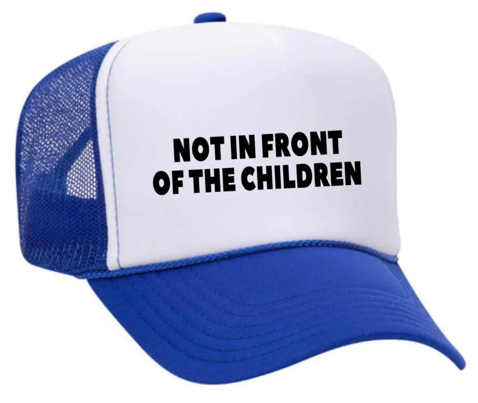 Not In Front Of The Children Trucker Hat