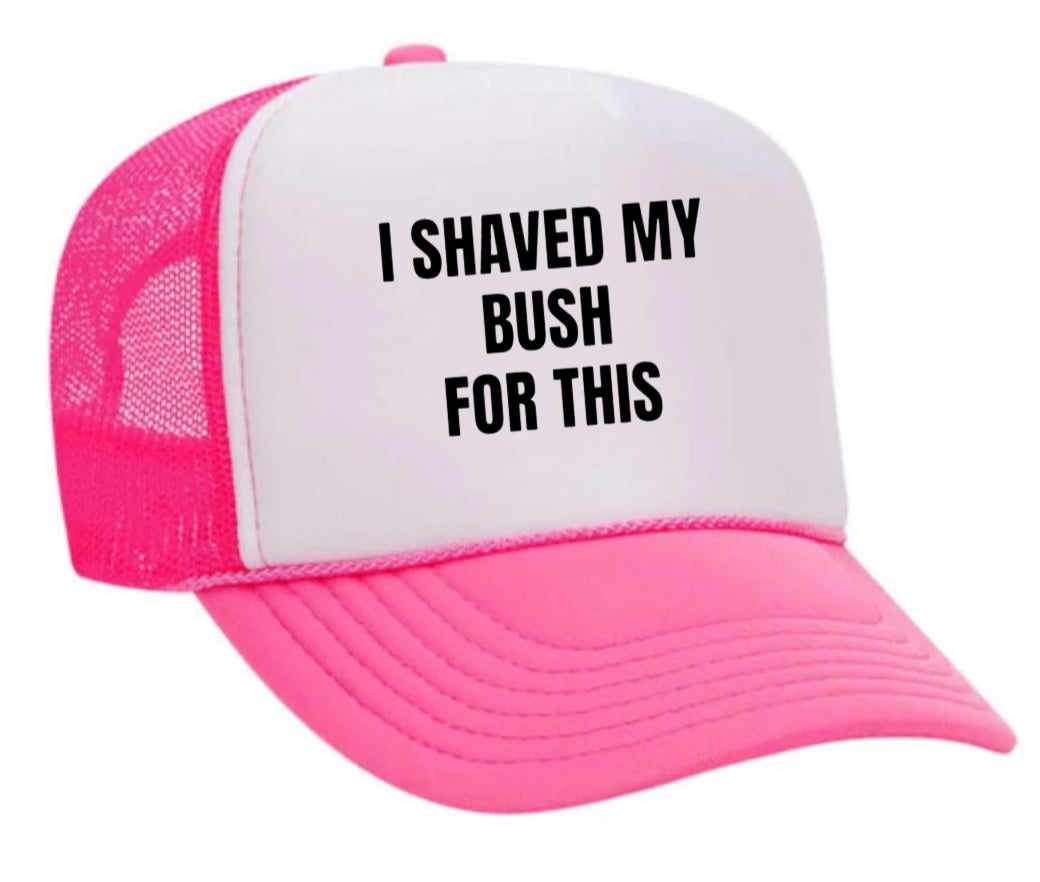 I Shaved My Bush For This Trucker Hat