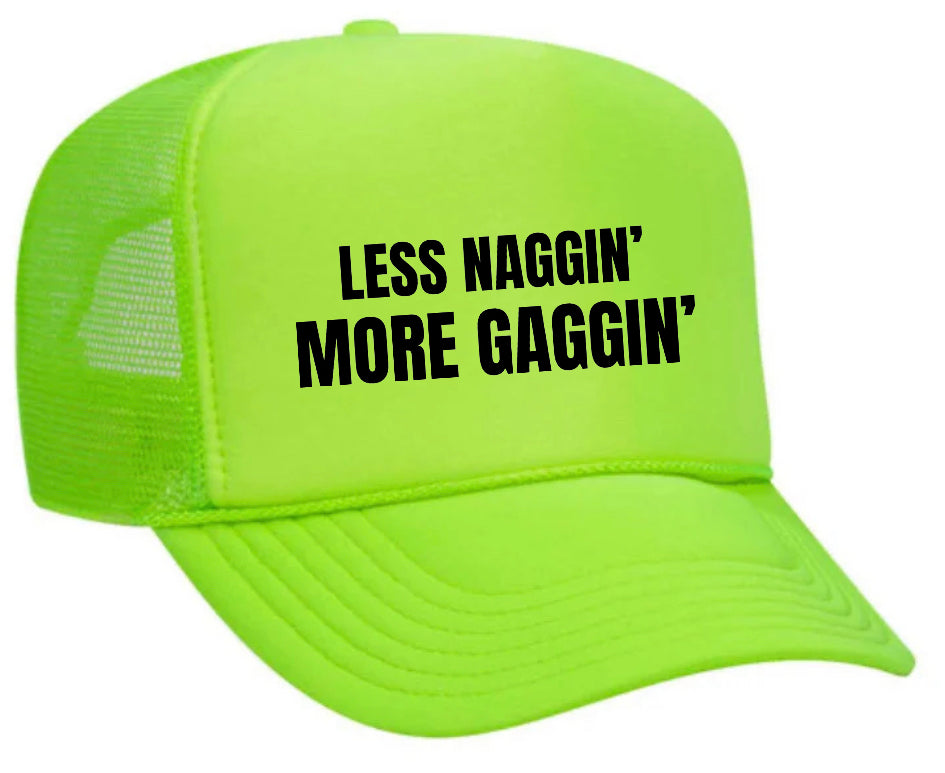 Less Naggin’ More Gaggin’ Trucker Hat