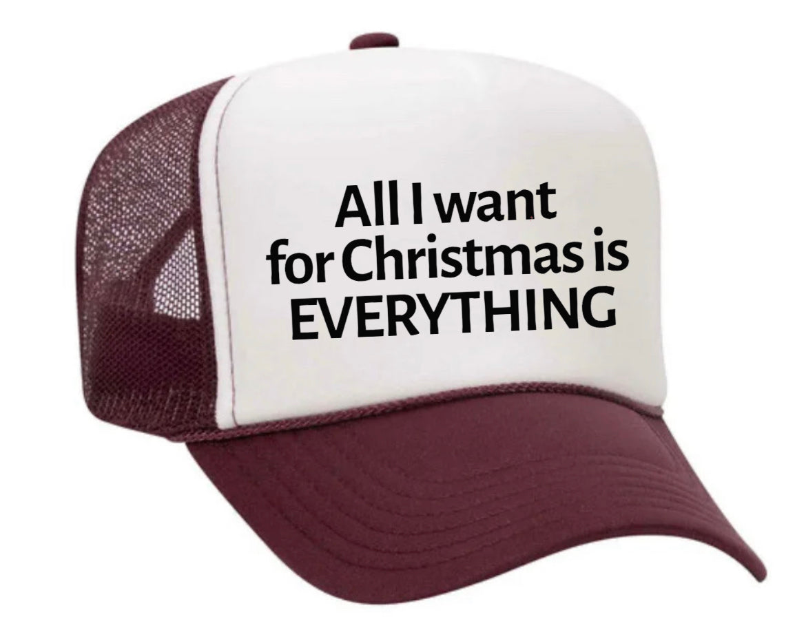 All I Want For Christmas Is Everything Trucker Hat