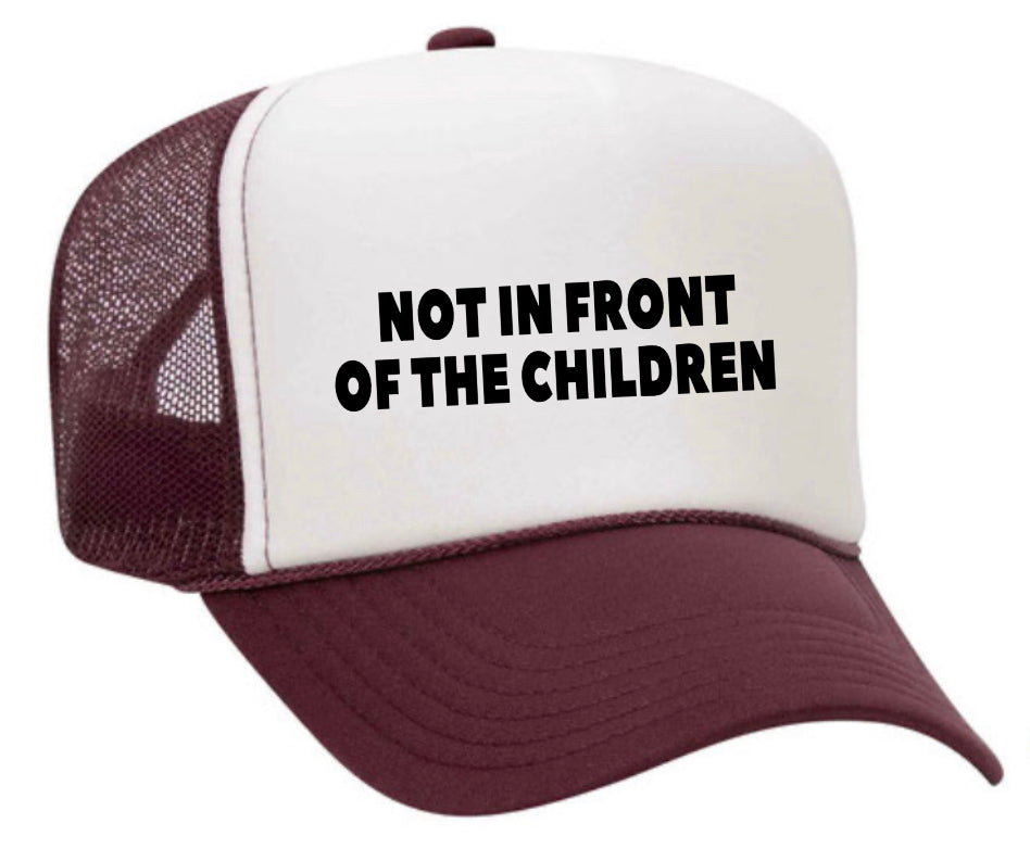 Not In Front Of The Children Trucker Hat