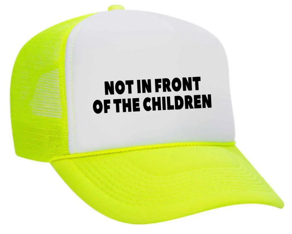 Not In Front Of The Children Trucker Hat