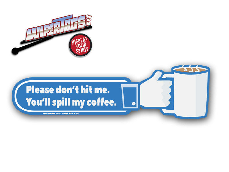 Don't Hit Me You'll Spill My Coffee WiperTag