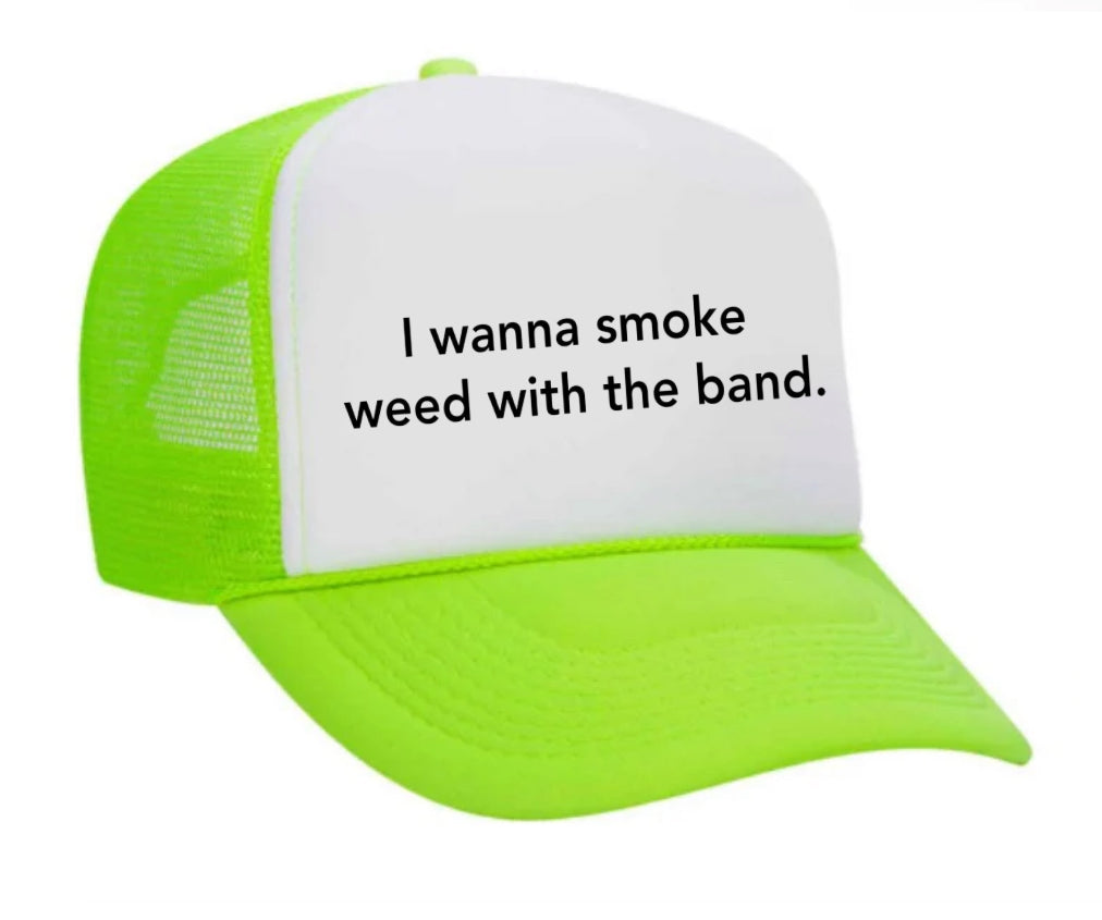 I wanna smoke weed with the band Trucker Hat