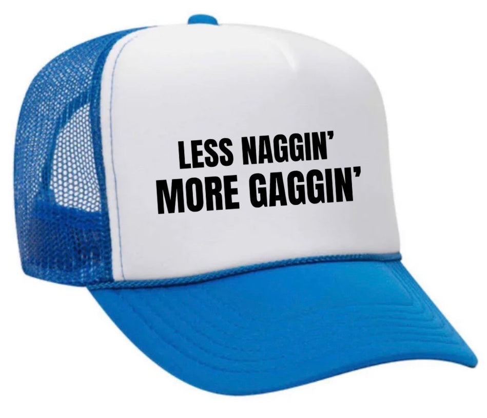 Less Naggin’ More Gaggin’ Trucker Hat