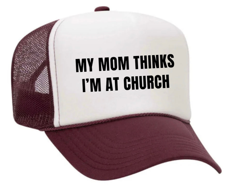 My Mom Thinks I’m at Church Trucker Hat