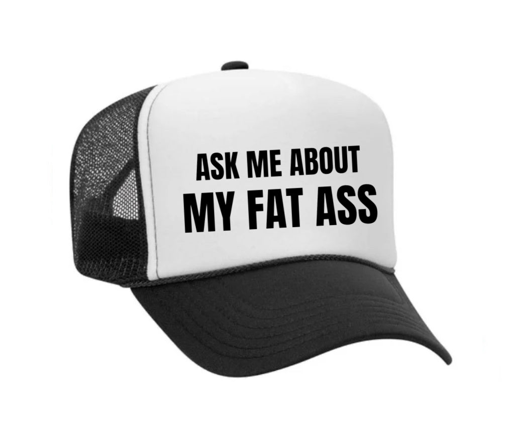 Ask Me About My Fat Ass Trucker Hat