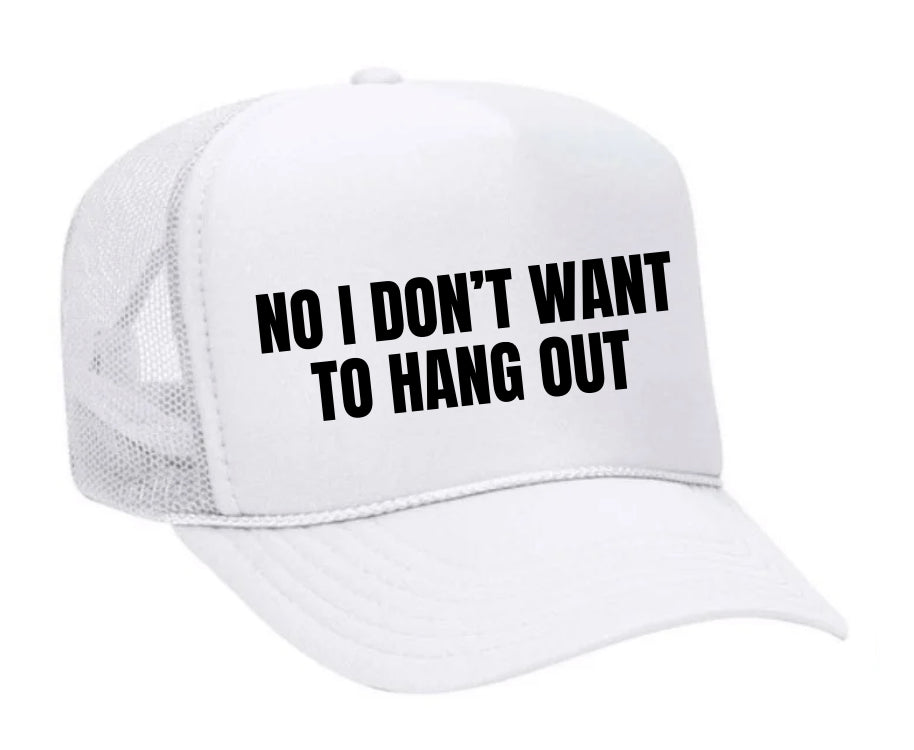 No I Don’t Want To Hang Out Trucker Hat