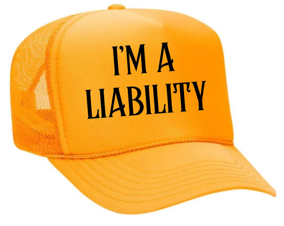 I’m A Liability Trucker Hat