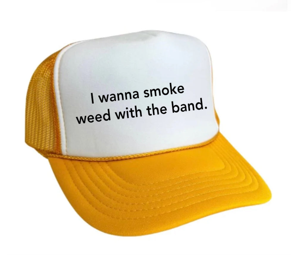 I wanna smoke weed with the band Trucker Hat