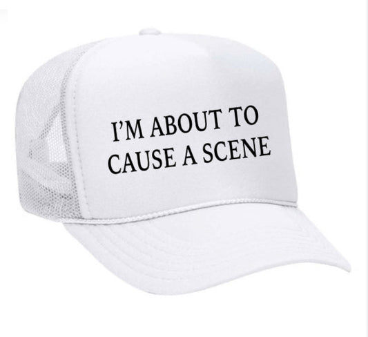 I’m About To Cause A Scene Trucker Hat