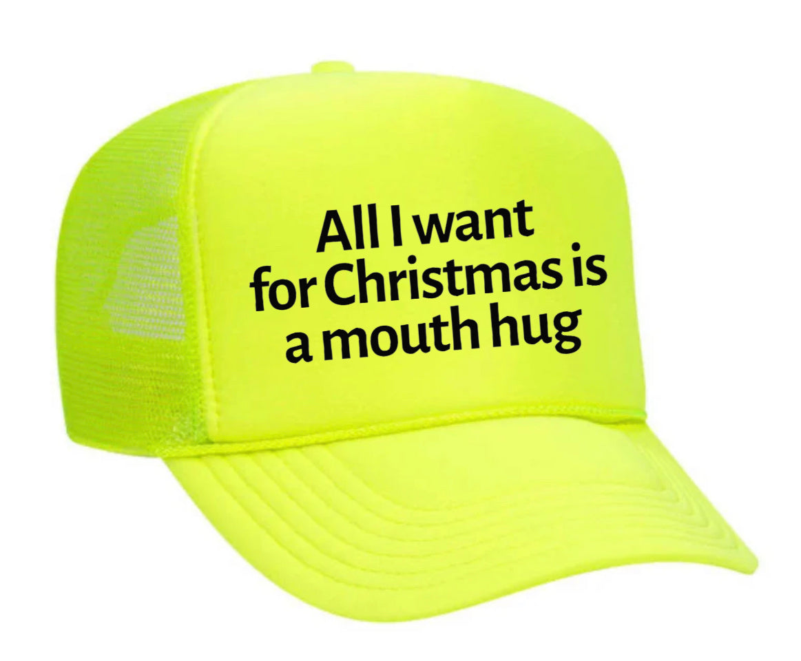 All I Want For Christmas Is A Mouth Hug Trucker Hat