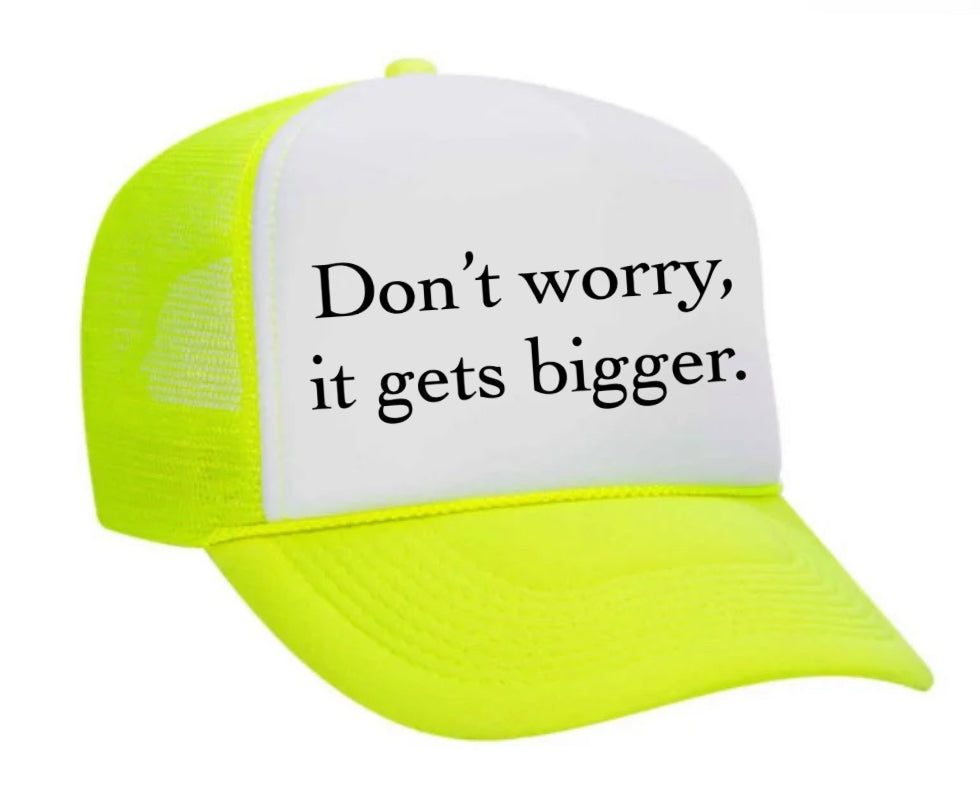 Don't Worry It Gets Bigger. Trucker Hat