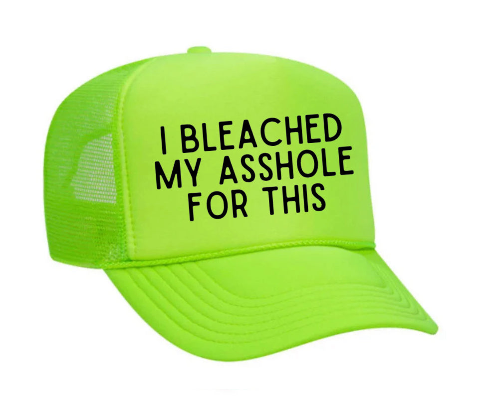 I Bleached My Asshole For This Trucker Hat