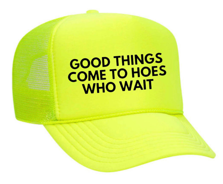 Good Things Come To Hoes Who Wait Trucker Hat