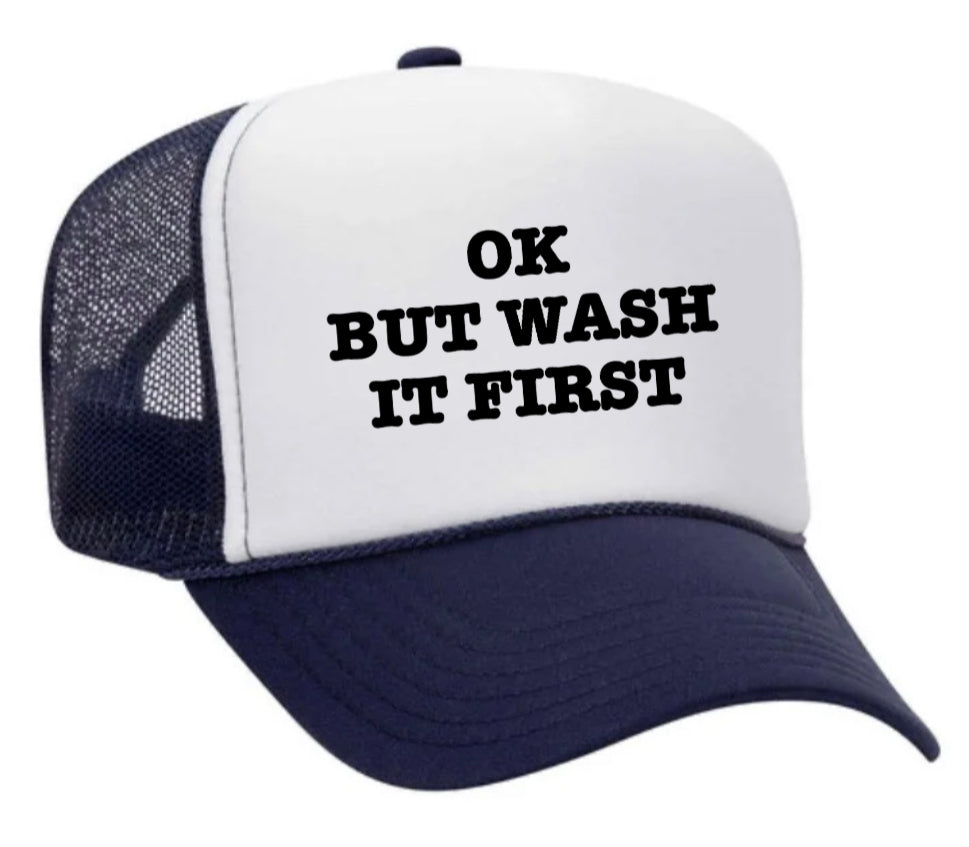 OK But Wash It First Trucker Hat