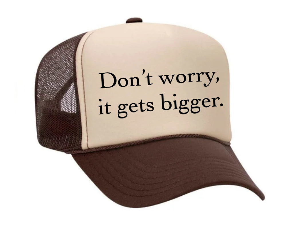 Don't Worry It Gets Bigger. Trucker Hat