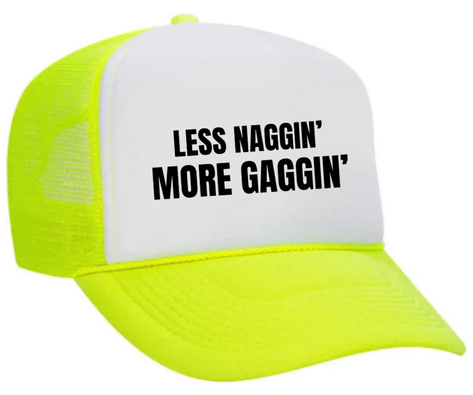 Less Naggin’ More Gaggin’ Trucker Hat