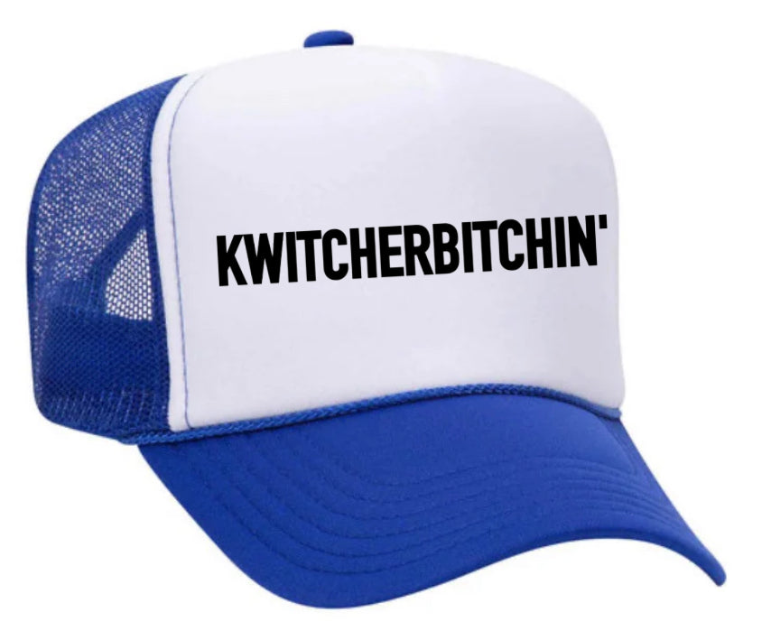 Kwitcherbitchin' Trucker Hat