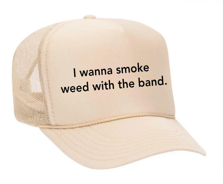 I wanna smoke weed with the band Trucker Hat