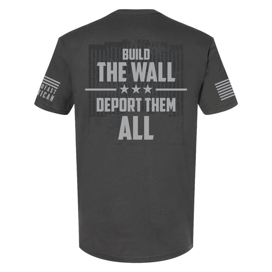 Build The Wall / Deport Them All T-Shirt