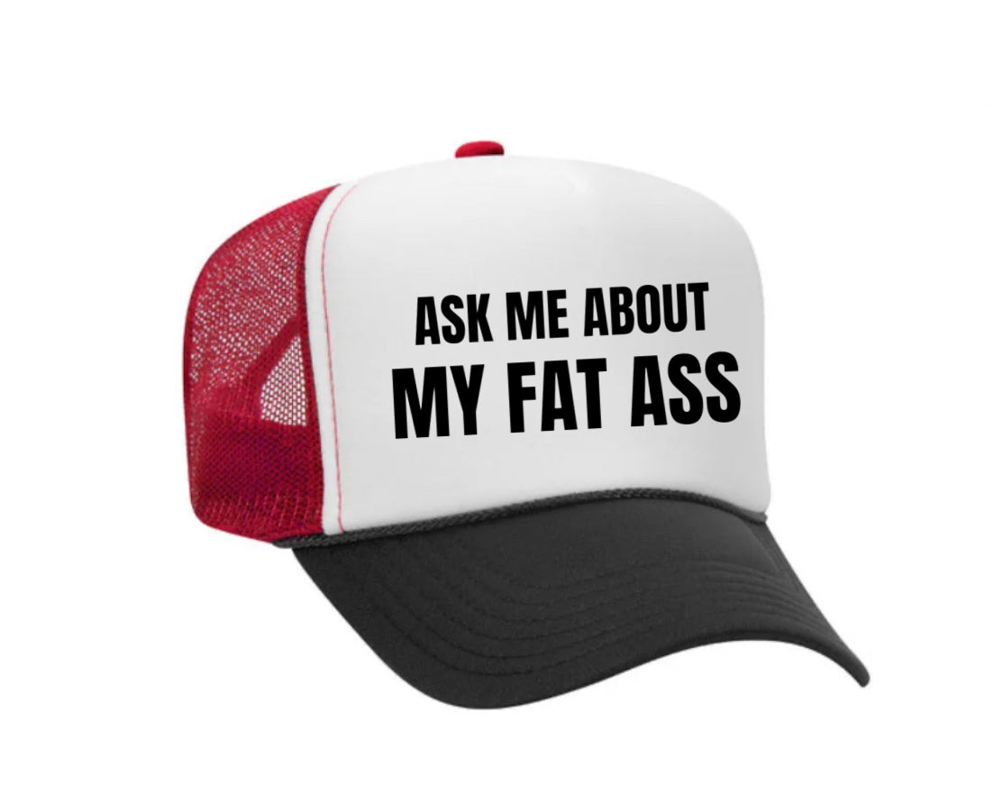 Ask Me About My Fat Ass Trucker Hat