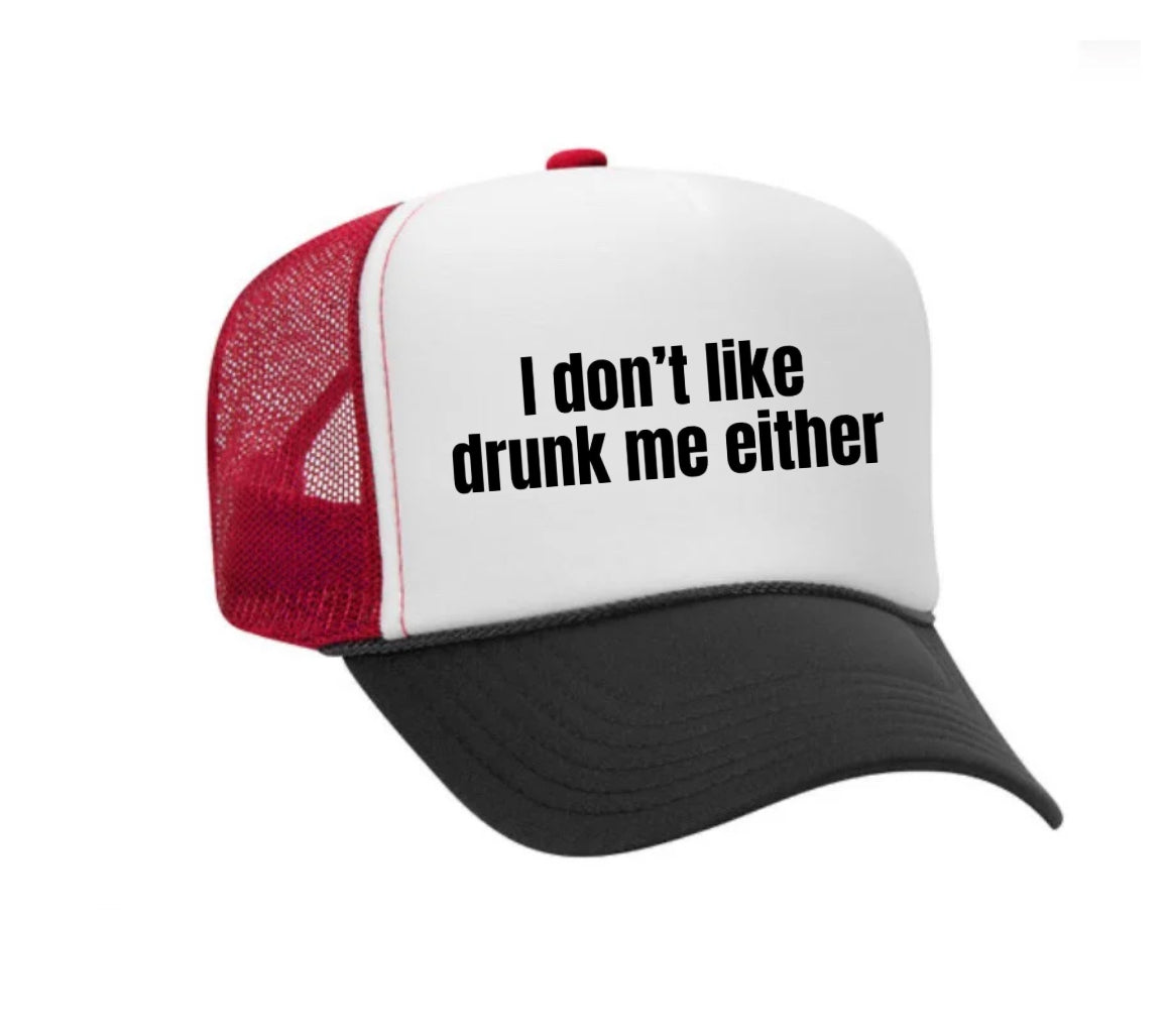 I Don’t Like Drunk Me Either Trucker Hat