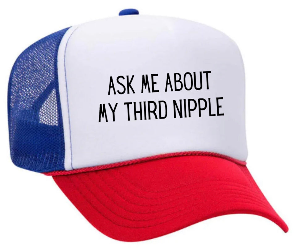 Ask Me About My Third Nipple Trucker Hat