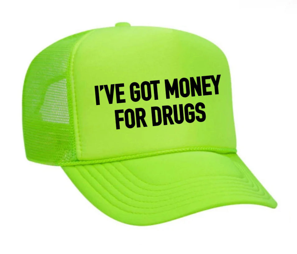 I've Got Money for Drugs Trucker Hat