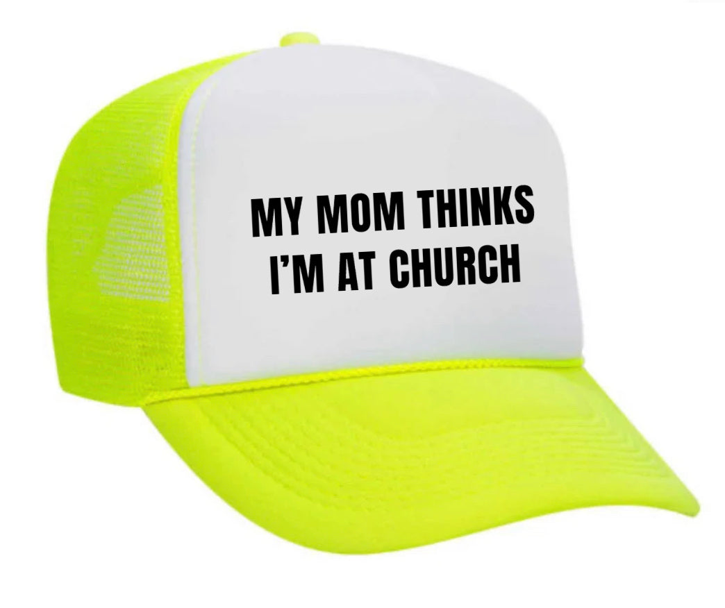 My Mom Thinks I’m at Church Trucker Hat