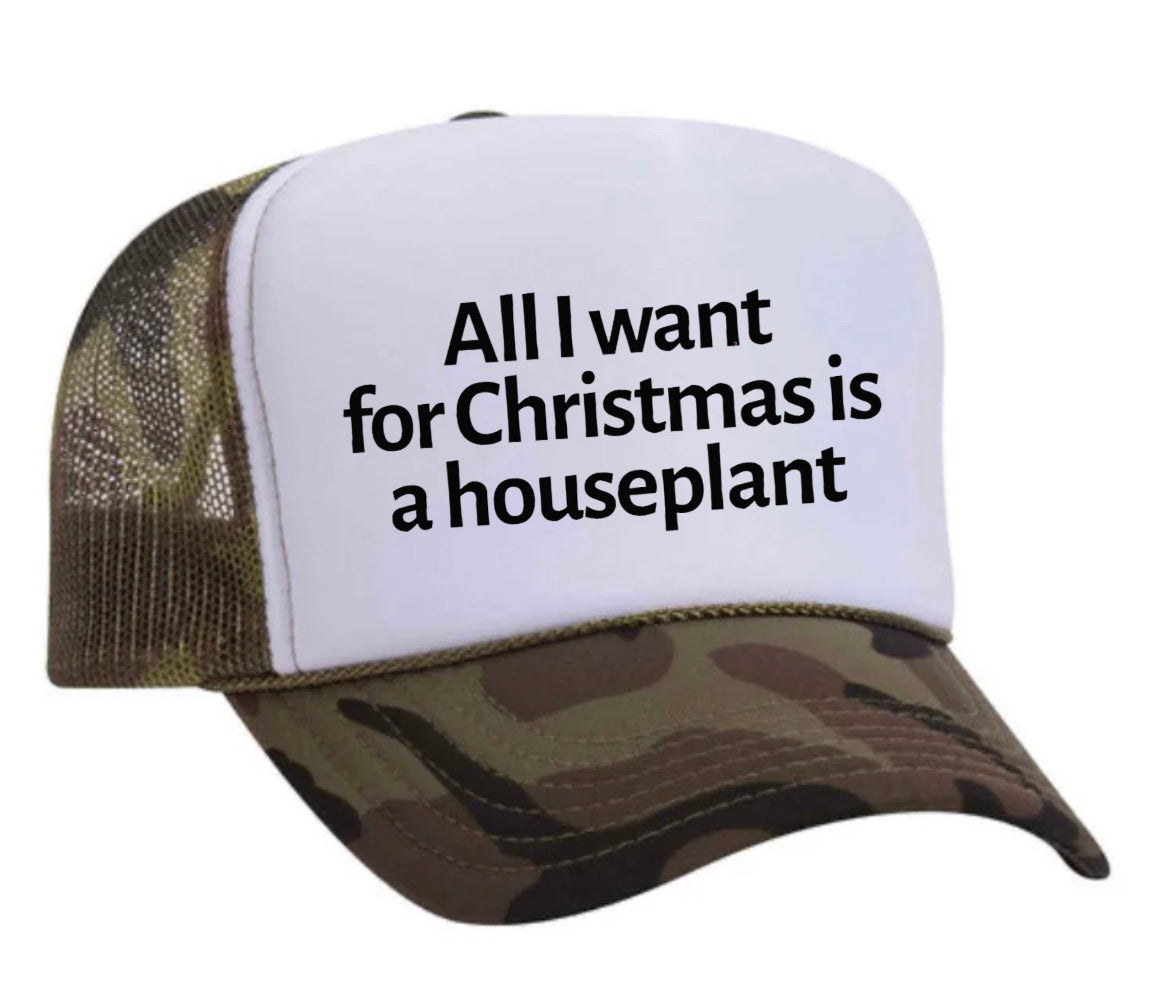 All I Want For Christmas Is A Houseplant Trucker Hat