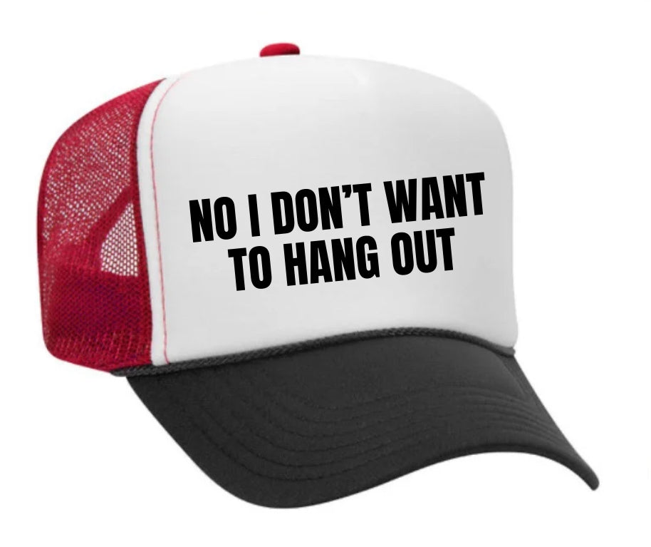 No I Don’t Want To Hang Out Trucker Hat