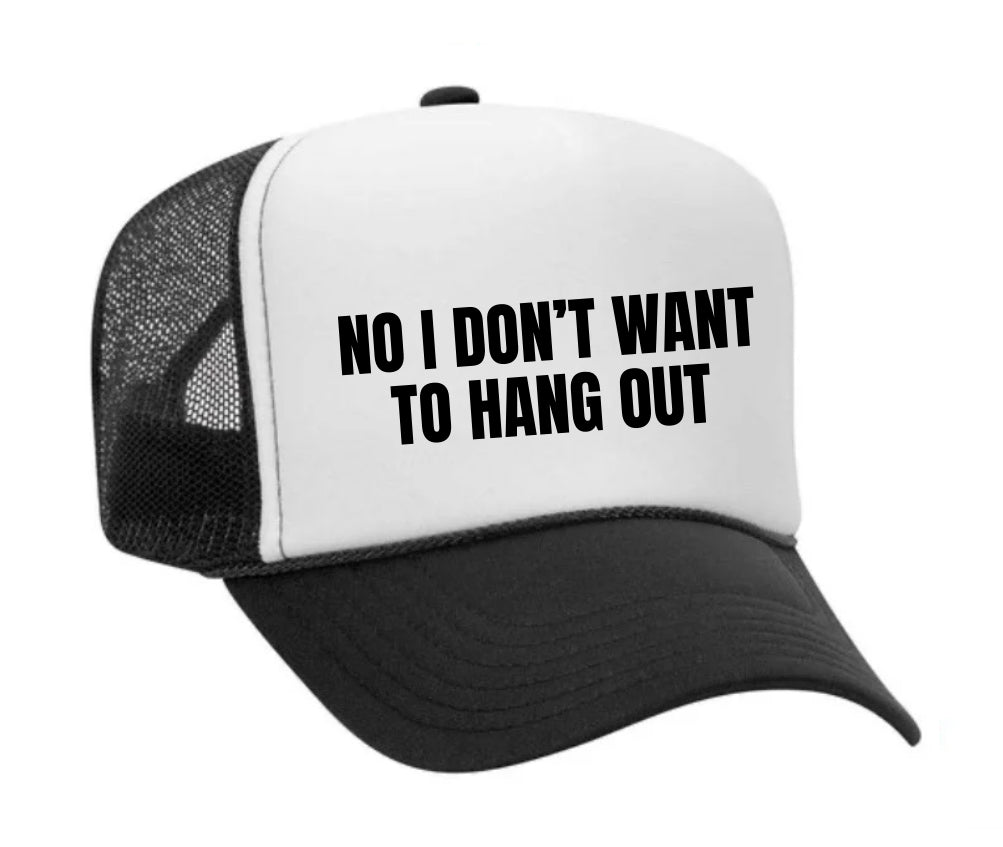 No I Don’t Want To Hang Out Trucker Hat