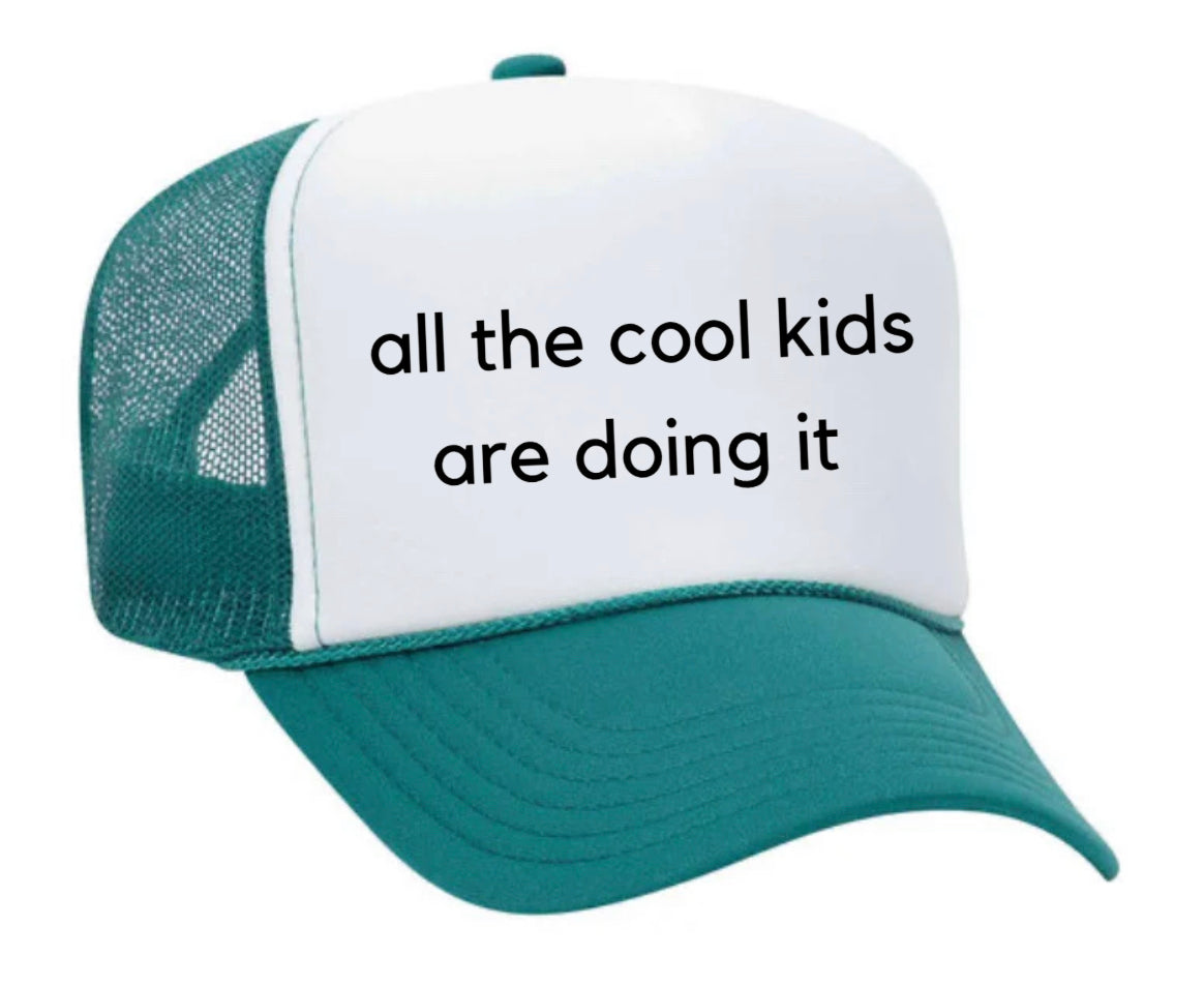 all the cool kids are doing it Trucker Hat