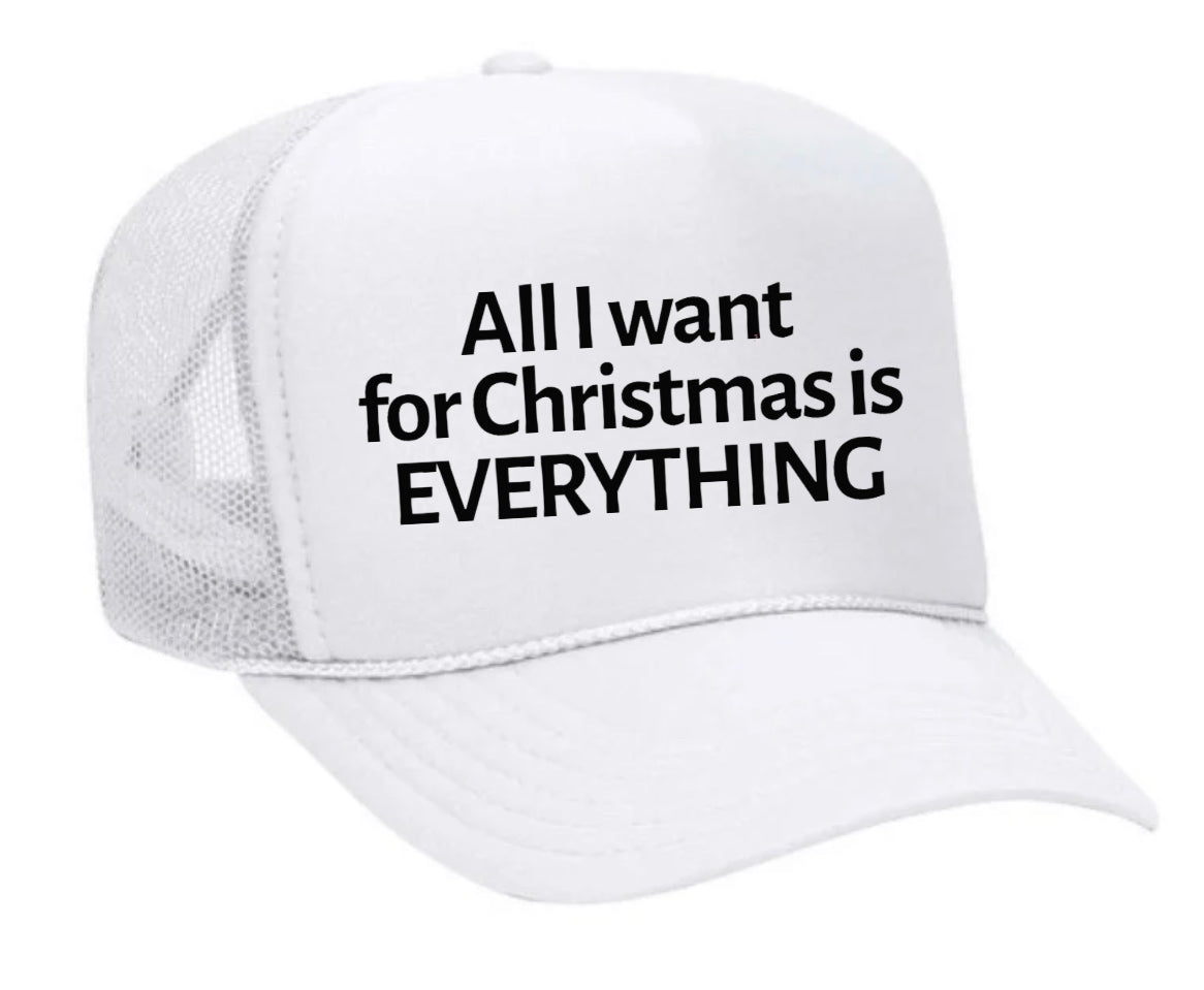 All I Want For Christmas Is Everything Trucker Hat