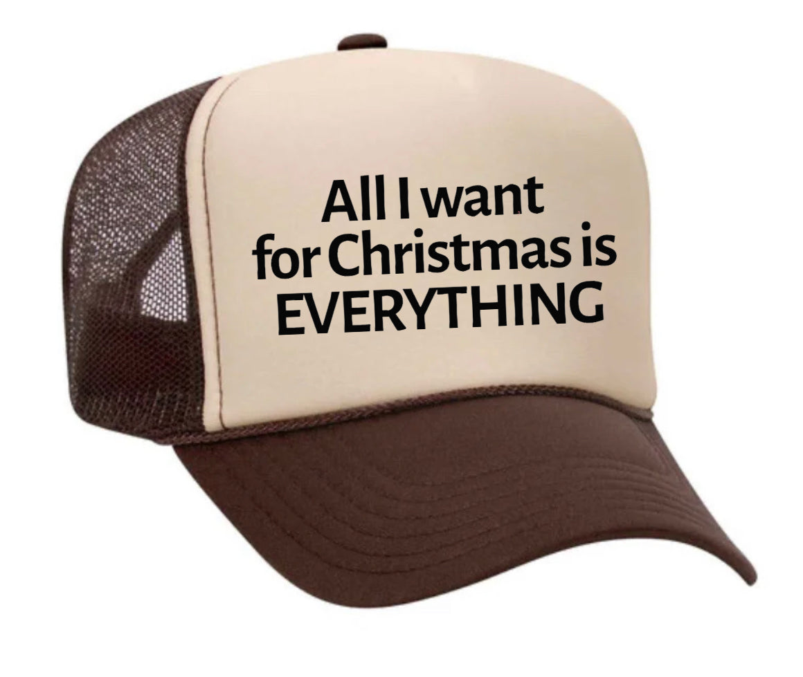 All I Want For Christmas Is Everything Trucker Hat