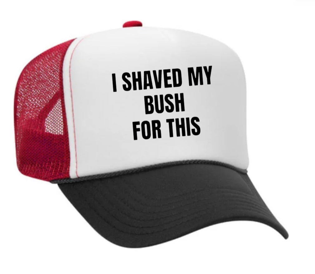 I Shaved My Bush For This Trucker Hat