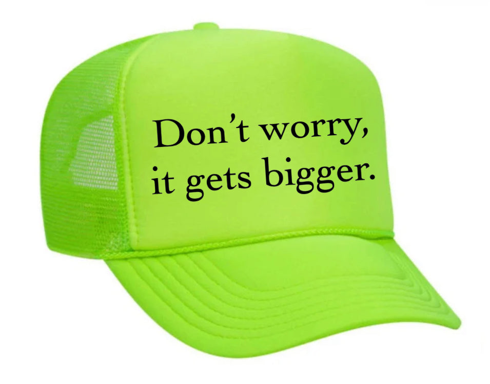 Don't Worry It Gets Bigger. Trucker Hat