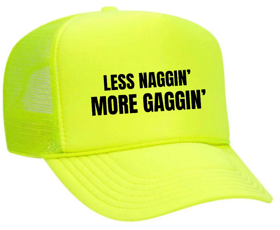 Less Naggin’ More Gaggin’ Trucker Hat