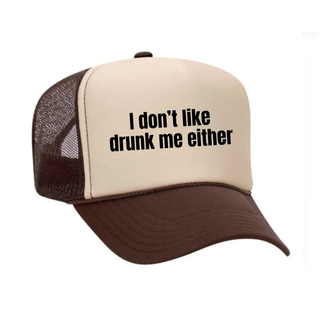 I Don’t Like Drunk Me Either Trucker Hat