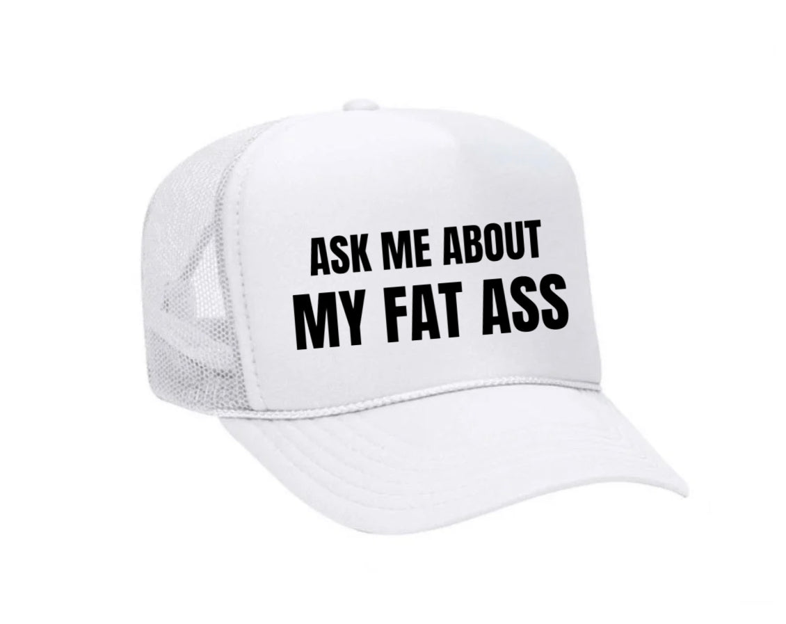 Ask Me About My Fat Ass Trucker Hat