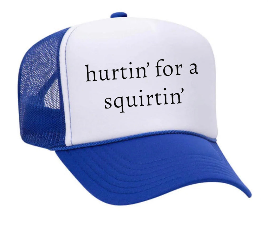 Hurtin’ for a Squirtin’ Trucker Hat