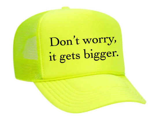 Don't Worry It Gets Bigger. Trucker Hat