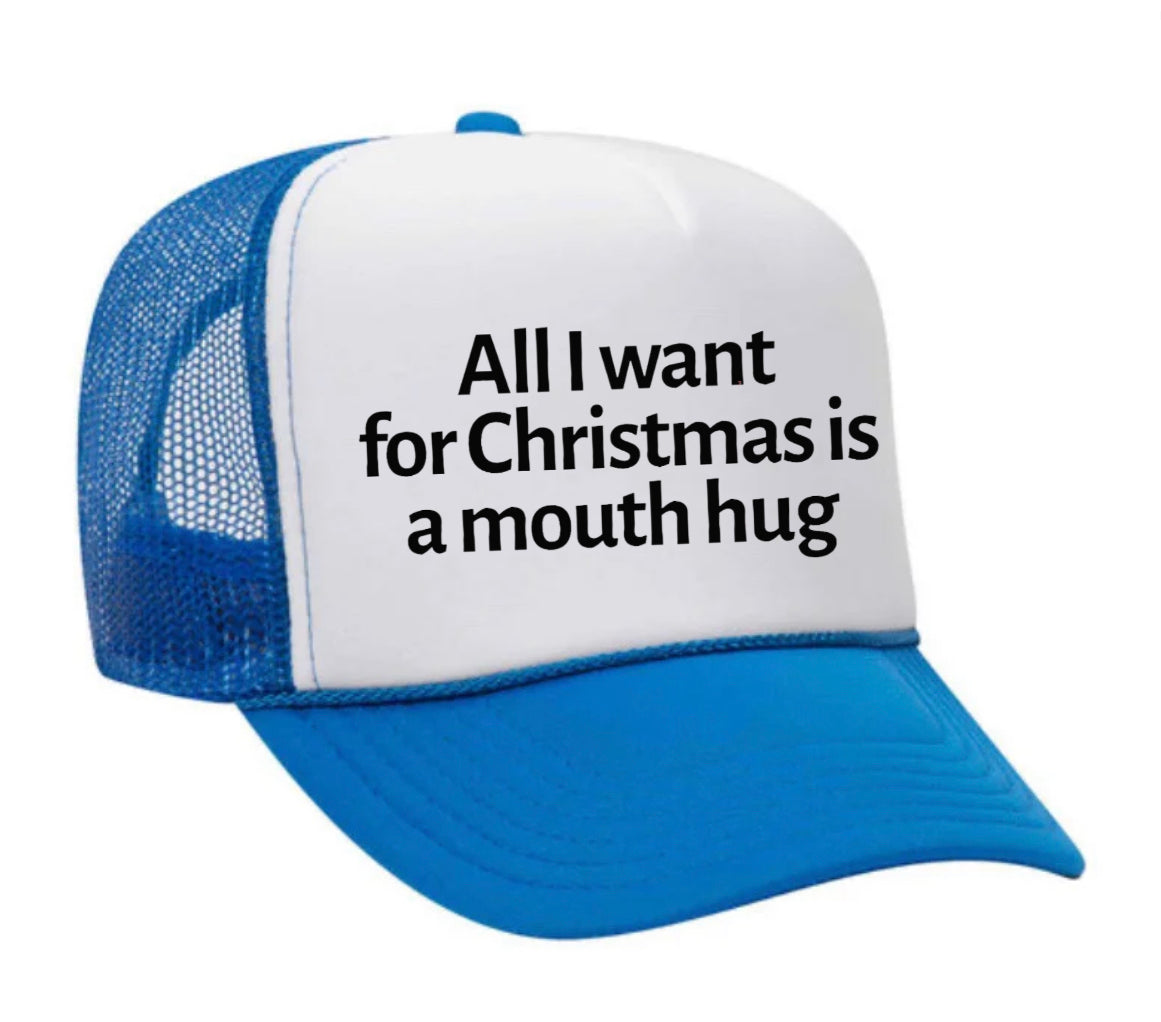 All I Want For Christmas Is A Mouth Hug Trucker Hat