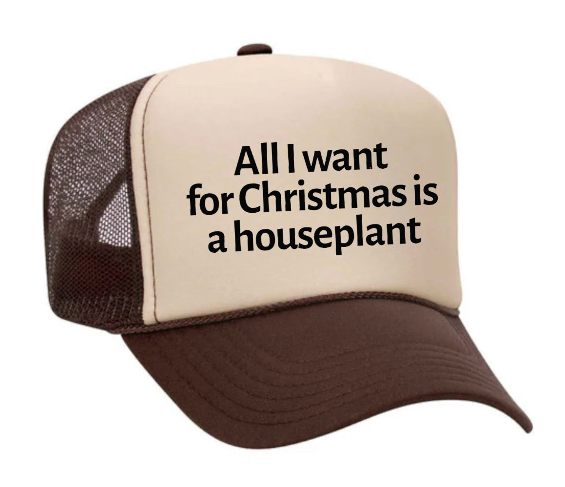 All I Want For Christmas Is A Houseplant Trucker Hat