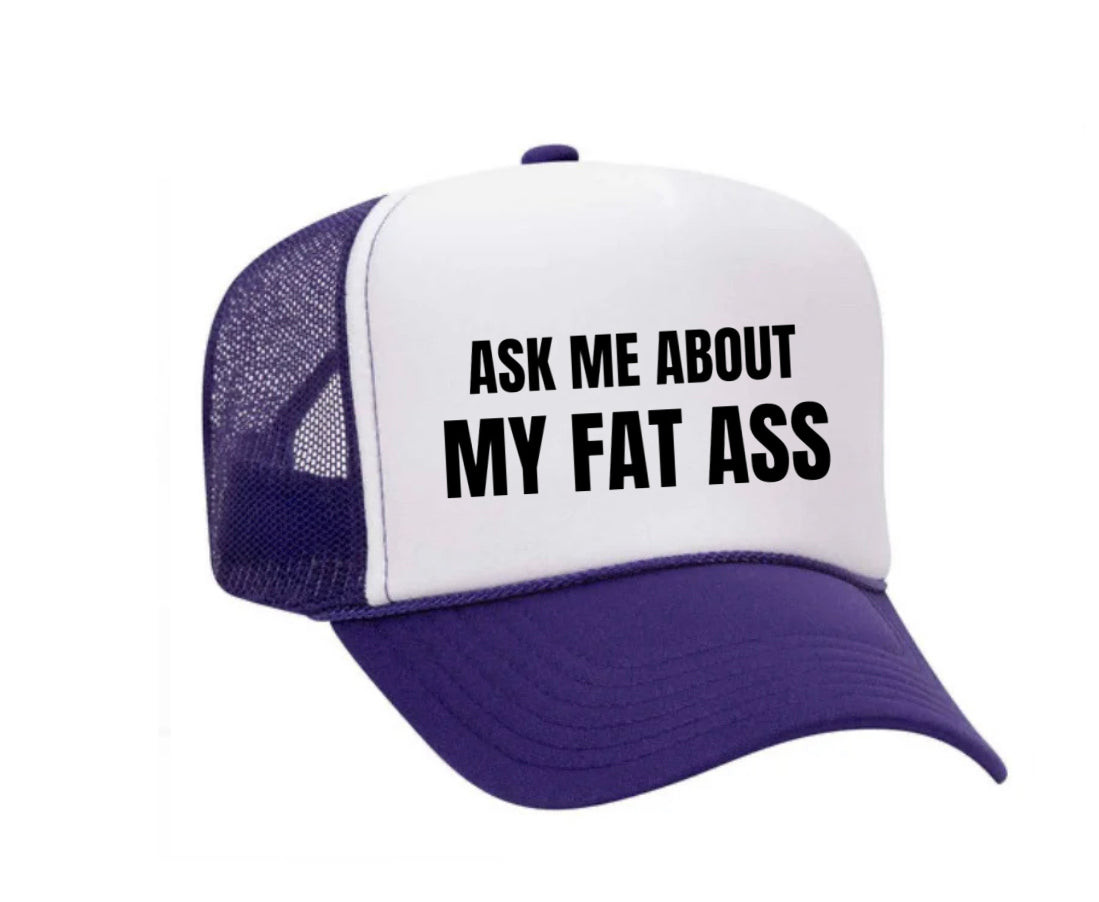 Ask Me About My Fat Ass Trucker Hat