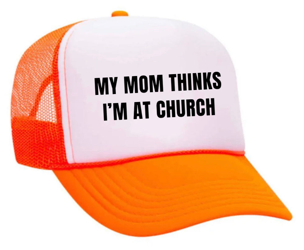 My Mom Thinks I’m at Church Trucker Hat