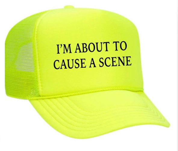 I’m About To Cause A Scene Trucker Hat