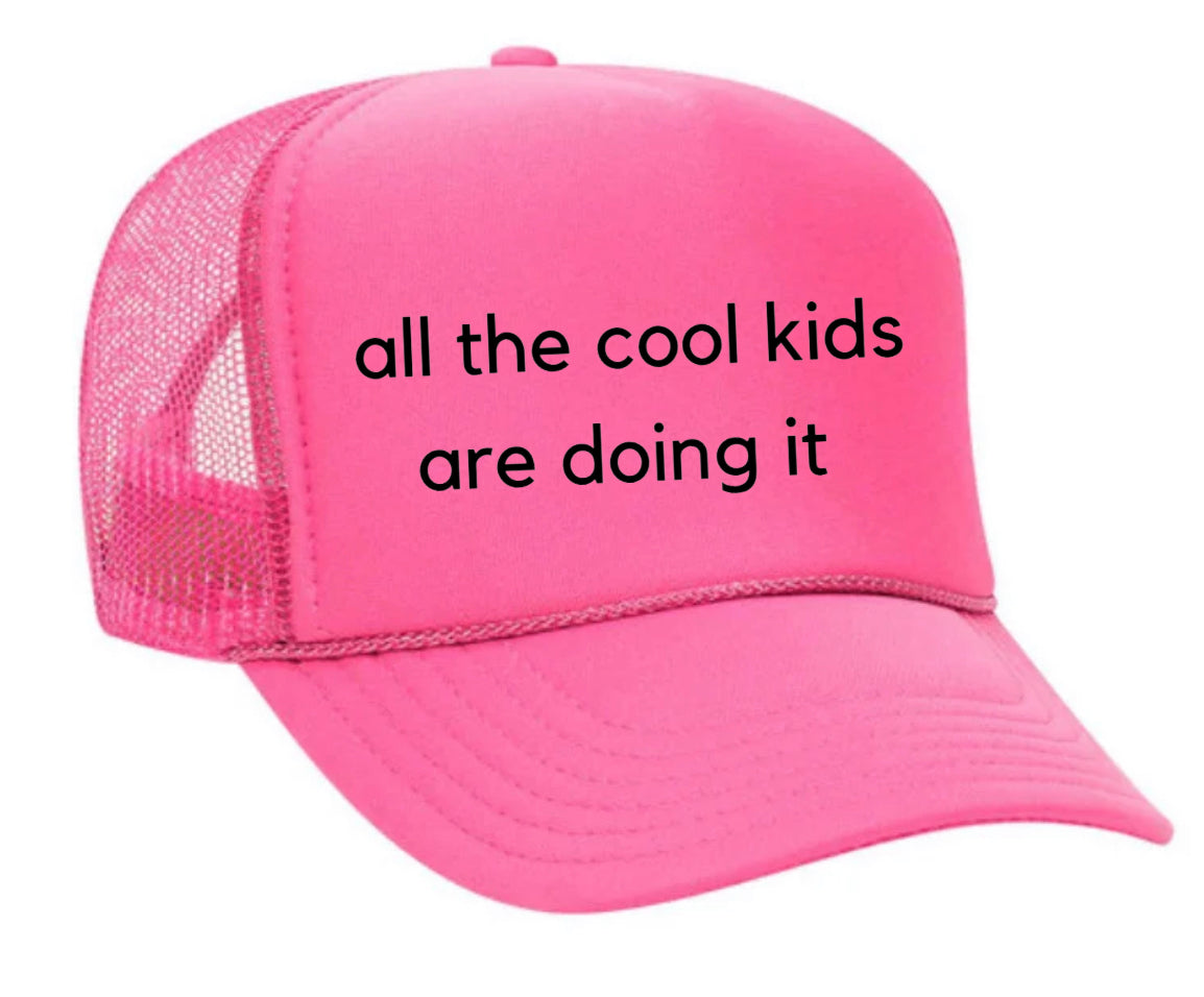 all the cool kids are doing it Trucker Hat