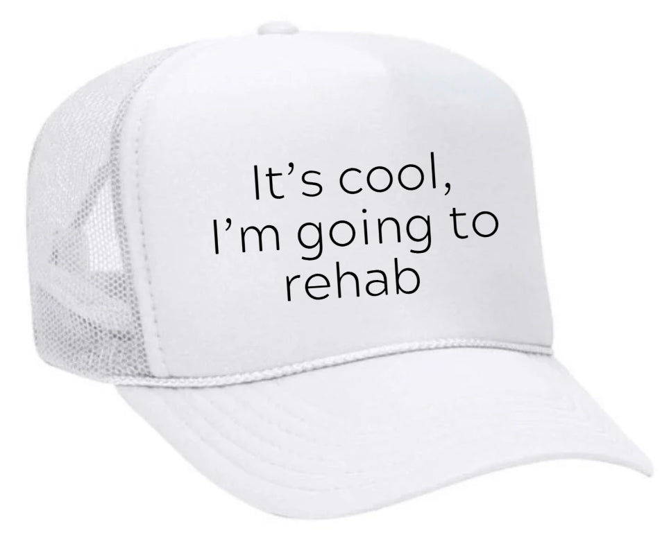 It's Cool, I'm Going to Rehab Trucker Hat